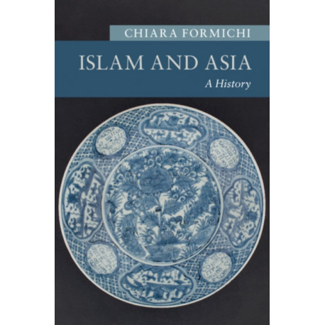 Islam and Asia: A History