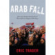 Arab Fall: How the Muslim Brotherhood Won and Lost Egypt in 891 Days