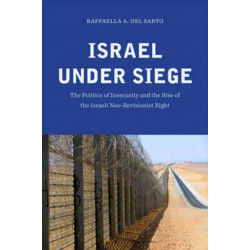 Israel under Siege: The Politics of Insecurity and the Rise of the Israeli Neo-Revisionist Right