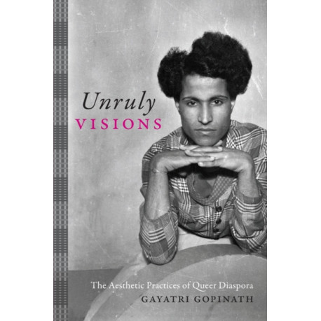 Unruly Visions: The Aesthetic Practices of Queer Diaspora
