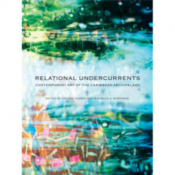 Relational Undercurrents: Contemporary Art of the Caribbean Archipelago