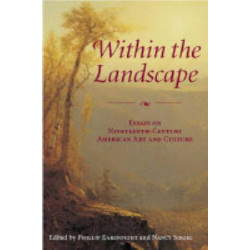 Within the Landscape: Essays on Nineteenth-Century American Art and Culture