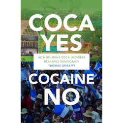 Coca Yes, Cocaine No: How Bolivia's Coca Growers Reshaped Democracy