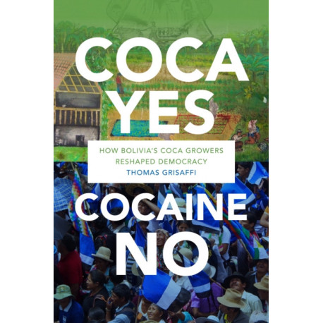 Coca Yes, Cocaine No: How Bolivia's Coca Growers Reshaped Democracy