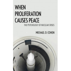 When Proliferation Causes Peace: The Psychology of Nuclear Crises