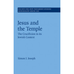 Jesus and the Temple: The Crucifixion in its Jewish Context