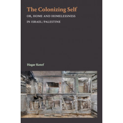 The Colonizing Self: Or, Home and Homelessness in Israel/Palestine