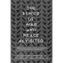 The Ethics of War and Peace Revisited: Moral Challenges in an Era of Contested and Fragmented Sovereignty