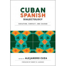 Cuban Spanish Dialectology: Variation, Contact, and Change