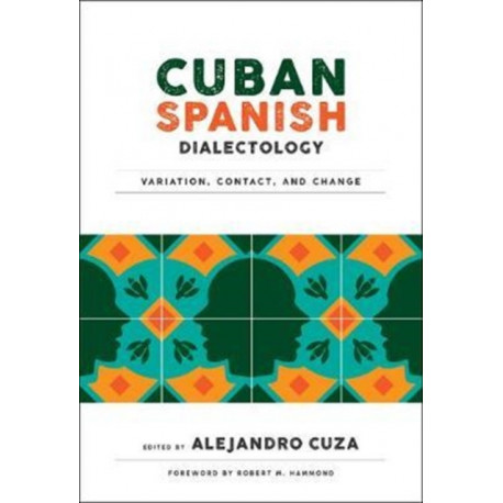 Cuban Spanish Dialectology: Variation, Contact, and Change