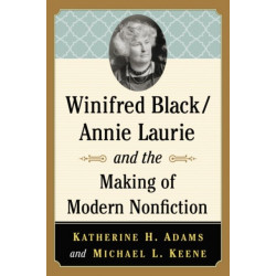 Winifred Black/Annie Laurie and the Making of Modern Nonfiction
