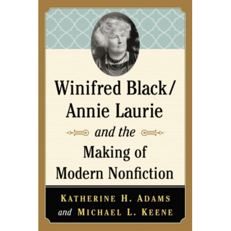 Winifred Black/Annie Laurie and the Making of Modern Nonfiction