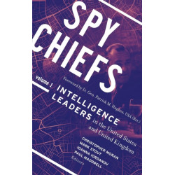 Spy Chiefs: Volume 1: Intelligence Leaders in the United States and United Kingdom