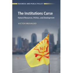 The Institutions Curse: Natural Resources, Politics, and Development