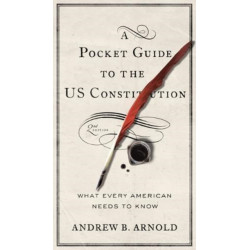 A Pocket Guide to the US Constitution: What Every American Needs to Know
