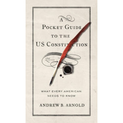 A Pocket Guide to the US Constitution: What Every American Needs to Know