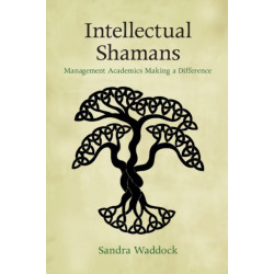 Intellectual Shamans: Management Academics Making a Difference