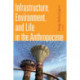 Infrastructure, Environment, and Life in the Anthropocene