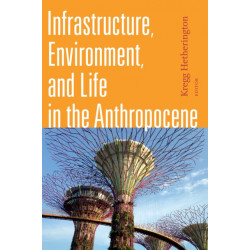 Infrastructure, Environment, and Life in the Anthropocene