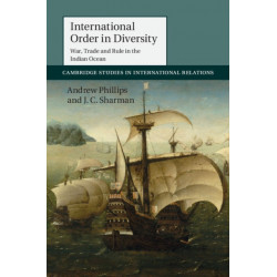 International Order in Diversity: War, Trade and Rule in the Indian Ocean