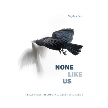 None Like Us: Blackness, Belonging, Aesthetic Life