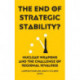 The End of Strategic Stability?: Nuclear Weapons and the Challenge of Regional Rivalries