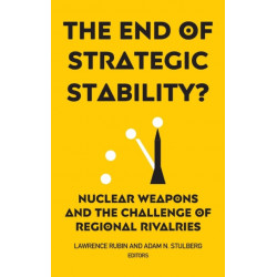 The End of Strategic Stability?: Nuclear Weapons and the Challenge of Regional Rivalries