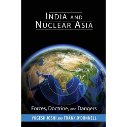 India and Nuclear Asia: Forces, Doctrine, and Dangers