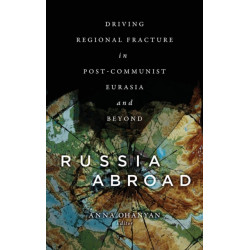 Russia Abroad: Driving Regional Fracture in Post-Communist Eurasia and Beyond