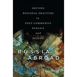 Russia Abroad: Driving Regional Fracture in Post-Communist Eurasia and Beyond