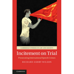 Incitement on Trial: Prosecuting International Speech Crimes