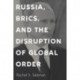 Russia, BRICS, and the Disruption of Global Order