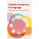 Variable Properties in Language: Their Nature and Acquisition