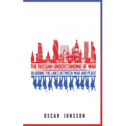 The Russian Understanding of War: Blurring the Lines between War and Peace
