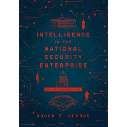 Intelligence in the National Security Enterprise: An Introduction
