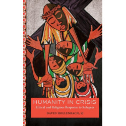 Humanity in Crisis: Ethical and Religious Response to Refugees
