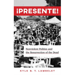 ¡Presente!: Nonviolent Politics and the Resurrection of the Dead