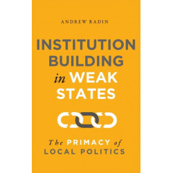 Institution Building in Weak States: The Primacy of Local Politics