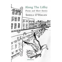 Along the Liffey: Poems and Short Stories: New and Selected Poems and Short Stories