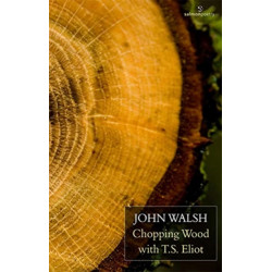 Chopping Wood with T.S. Eliot