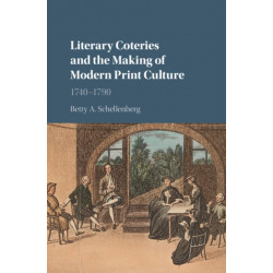 Literary Coteries and the Making of Modern Print Culture: 1740–1790
