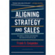 Aligning Strategy and Sales: The Choices, Systems, and Behaviors that Drive Effective Selling