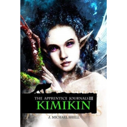 The Apprentice Journals III: The Kimikin - The Apprentice: Kimikin