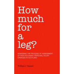 How Much For A Leg?: Assessing the Process of Assessment of Non-Pecuniary Personal Injury Damages in Scotland