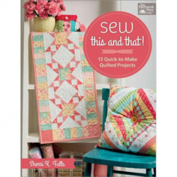 Sew This and That!: 13 Quick-To-Make Quilted Projects