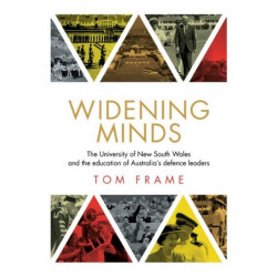 Widening Minds: The University of New South Wales and the Education of Australia’s Defence Leaders