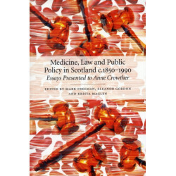 Medicine, Law and Public Policy in Scotland c. 1850–1990: Essays Presented to Anne Crowther
