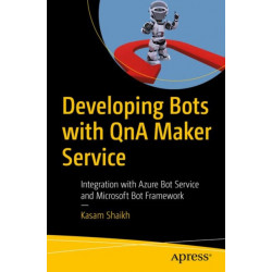 Developing Bots with QnA Maker Service: Integration with Azure Bot Service and Microsoft Bot Framework