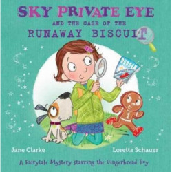 Sky Private Eye and the Case of the Runaway Biscuit: A Fairytale Mystery Starring the Gingerbread Boy