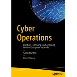 Cyber Operations: Building, Defending, and Attacking Modern Computer Networks